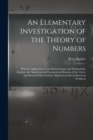 Image for An Elementary Investigation of the Theory of Numbers : With Its Application to the Indeterminate and Diophantine Analysis, the Analytical and Geometrical Division of the Circle, and Several Other Curi