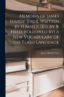 Image for Memoirs of James Hardy Vaux, Written by Himself. [Ed. by B. Field. Followed By] a New Vocabulary of the Flash Language