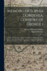 Image for Memoirs of Sophia Dorothea, Consort of George I : Chiefly From the Secret Archives of Hanover, Brunswick, Berlin, and Vienna: Including a Diary of the Conversations of Illustrious Personages of Those 