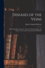 Image for Diseases of the Veins : More Especially of Venosity, Varicocele, Haemorrhoids, and Varicose Veins, and the Treatment by Medicines