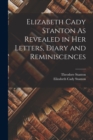 Image for Elizabeth Cady Stanton As Revealed in Her Letters, Diary and Reminiscences