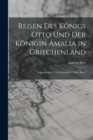 Image for Reisen Des Konigs Otto Und Der Konigin Amalia in Griechenland : Aufgezeichnet Und Gesammelt, Erster Band