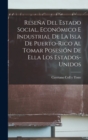 Image for Resena Del Estado Social, Economico E Industrial De La Isla De Puerto-Rico Al Tomar Posesion De Ella Los Estados-Unidos