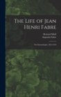 Image for The Life of Jean Henri Fabre : The Entomologist, 1823-1910