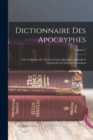 Image for Dictionnaire Des Apocryphes : Ou, Collection De Tous Les Livres Apocryphes Relatifs A L&#39;ancien Et Au Nouveau Testament; Volume 1