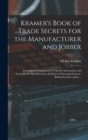 Image for Kramer&#39;s Book of Trade Secrets for the Manufacturer and Jobber; a Complete Compilation of Valuable Information and Formulae for Manufacturing all Kinds of Flavoring Extracts, Baking Powders, Jellies .