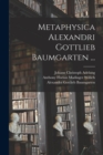 Image for Metaphysica Alexandri Gottlieb Baumgarten ...