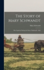 Image for The Story of Mary Schwandt : Her Captivity During the Sioux &quot;outbreak&quot;, 1862