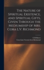 Image for The Nature of Spiritual Existence, and Spiritual Gifts, Given Through the Mediumship of Mrs. Cora L.V. Richmond