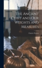 Image for The Ancient Cubit and our Weights and Measures