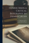 Image for Henrik Ibsen a Critical Biography by Henrik Jæger