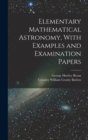 Image for Elementary Mathematical Astronomy, With Examples and Examination Papers