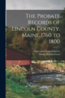 Image for The Probate Records of Lincoln County, Maine, .1760 to 1800