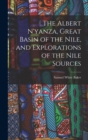 Image for The Albert N&#39;yanza, Great Basin of the Nile, and Explorations of the Nile Sources