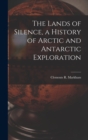 Image for The Lands of Silence, a History of Arctic and Antarctic Exploration