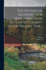 Image for The History of Salisbury, New Hampshire, From Date of Settlement to the Present Time ..