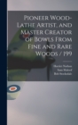 Image for Pioneer Wood-lathe Artist, and Master Creator of Bowls From Fine and Rare Woods / 199