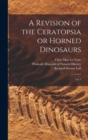 Image for A Revision of the Ceratopsia or Horned Dinosaurs : 3 pt.3