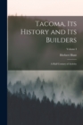 Image for Tacoma, its History and its Builders; A Half Century of Activity; Volume I