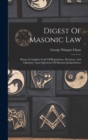 Image for Digest Of Masonic Law : Being A Complete Code Of Regulations, Decisions, And Opinions, Upon Questions Of Masonic Jurisprudence