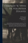 Image for Company &quot;K,&quot; 155th Pa. Volunteer Zouaves : A Detailed History of its Organization and Service to The Country During The Civil War From 1862 Until The Collapse of The Rebellion, Together With Many Inci