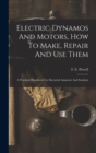 Image for Electric Dynamos And Motors, How To Make, Repair And Use Them : A Practical Handbook For Electrical Amateurs And Students