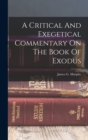 Image for A Critical And Exegetical Commentary On The Book Of Exodus