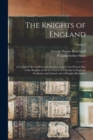 Image for The Knights of England : A Complete Record From the Earliest Time to the Present day of the Knights of all the Orders of Chivalry in England, Scotland, and Ireland, and of Knights Bachelors; Volume 2