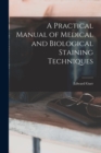 Image for A Practical Manual of Medical and Biological Staining Techniques