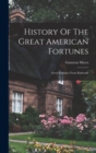 Image for History Of The Great American Fortunes : Great Fortunes From Railroads