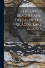 Image for The Upper Beaches and Deltas of the Glacial Lake Agassiz