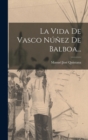 Image for La Vida De Vasco Nunez De Balboa...