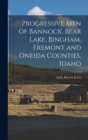Image for Progressive Men of Bannock, Bear Lake, Bingham, Fremont and Oneida Counties, Idaho