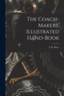 Image for The Coach-makers&#39; Illustrated Hand-book