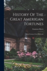 Image for History Of The Great American Fortunes : Great Fortunes From Railroads