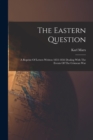Image for The Eastern Question : A Reprint Of Letters Written 1853-1856 Dealing With The Events Of The Crimean War