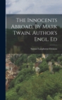 Image for The Innocents Abroad, By Mark Twain. Author&#39;s Engl. Ed