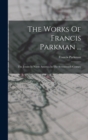 Image for The Works Of Francis Parkman ...