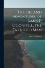 Image for The Life and Adventures of James F. O&#39;Connell, the Tattooed Man