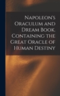 Image for Napoleon&#39;s Oraculum and Dream Book. Containing the Great Oracle of Human Destiny