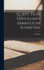 Image for Q. Sept. Flor. Tertullian&#39;s sammtliche Schriften.