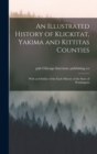Image for An Illustrated History of Klickitat, Yakima and Kittitas Counties; With an Outline of the Early History of the State of Washington