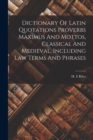 Image for Dictionary Of Latin Quotations Proverbs Maximus And Mottos, Classical And Medieval, Including Law Terms And Phrases