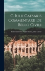 Image for C. Iulii Caesaris Commentarii de Bello Civili
