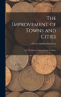 Image for The Improvement of Towns and Cities; Or, The Practical Basis of Civic A&quot;sthetics