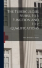 Image for The Tuberculosis Nurse, Her Function and Her Qualifications