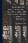 Image for Briefwechsel Zwischen Leibniz, Arnauld und dem Landgrafen Ernst von Hessen-Rheinfels