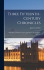 Image for Three Fifteenth-century Chronicles : With Historical Memoranda by John Stowe, the Antiquary, and Cont