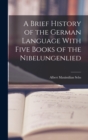 Image for A Brief History of the German Language With Five Books of the Nibelungenlied