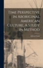 Image for Time Perspective in Aboriginal American Culture, A Study in Method
